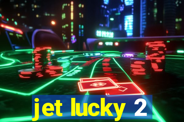 jet lucky 2